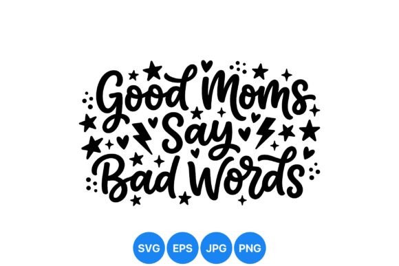 Good Moms Say Fun Quote SVG: A Designer's Take