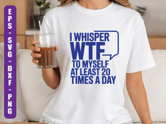 I Whisper WTF: A Designer's Take on This Funny Quote SVG
